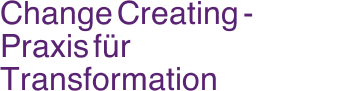 Change Creating - Praxis f&uuml;r Transformation